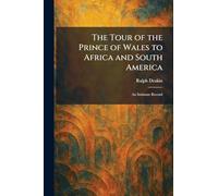 The Tour of the Prince of Wales to Africa and South America: An Intimate Record