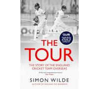 The Tour: The Story of the England Cricket Team Overseas 1877-2022