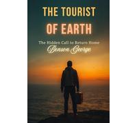 The Tourist of Earth: The Hidden Call to Return Home