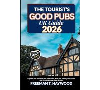 The Tourist’s Good Pubs UK Guide 2026: Explore and Discover the Best Pubs, Real Ale, Dinning, Inns, Food and Drinks across Great Britain
