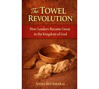 The Towel Revolution: How Leaders Become Great in the Kingdom of God