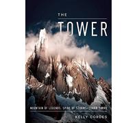 The Tower: A Chronicle of Climbing and Controversy on Cerro Torre by Kelly Cordes (2014-12-16)
