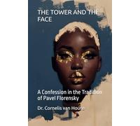 THE TOWER AND THE FACE: A Confession in the Tradition of Pavel Florensky: 6 (The Florensky Project)
