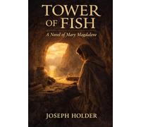 The Tower of Fish: A Novel of Mary Magdalene