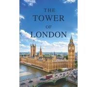 THE TOWER OF LONDON: A Complete Visitor’s Guide to the Crown Jewels, Yeoman Warders, History, Tours, and Getting the Most from Your Trip