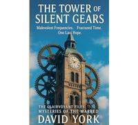 The Tower of Silent Gears: Malevolent Frequencies. Fractured Time. One Last Hope. (The Space-Time Continuum)
