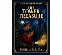 The Tower Treasure: A Classic Hardy Boys Mystery of Clues, Secrets, and Adventure