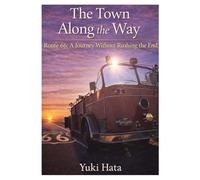 The Town Along the Way: - Route 66: A Journey Without Rushing the End