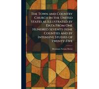 The Town and Country Church in the United States as Illustrated by Data From One Hundred Seventy-Nine Counties and by Intensive Studies of Twenty-Five