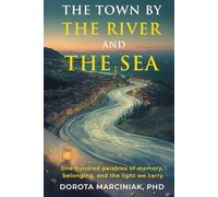 The Town by the River and The Sea: One hundred parables of memory, belonging, and the light we carry