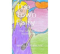 The Town Fairy: The Fairy and The frozen flower’s (The Town Fairy Series)