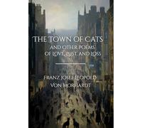 The Town of Cats and Other Poems of Love, Lust, and Loss