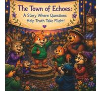 The Town of Echoes: A Story Where Questions Help Truth Take Flight! (Little Seeds of Wisdom)