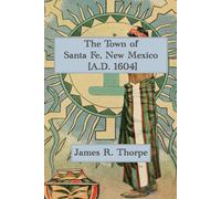 The Town of Santa Fe, New Mexico [A.D. 1604]: A 1921 Guide to the Oldest Capital in America and Its Bishop's Lodge Resort