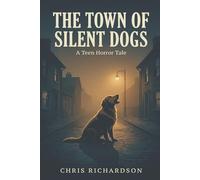 The Town of Silent Dogs: A Teen Horror Tale