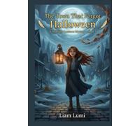 The Town That Forgot Halloween: A Midnight Lanterns Mystery - Book 1 (The Midnight Lanterns Series)