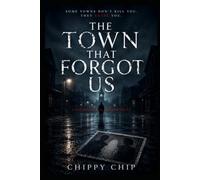 The Town That Forgot Us: A Psychological Horror Novel of Memory, Identity, and Vanishing Lives