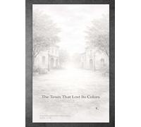 The Town That Lost Its Colors (t. Short Stories - Literary Picture Books)