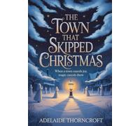 The Town That Skipped Christmas: When A Town Cancels Joy, Magic Cancels Them