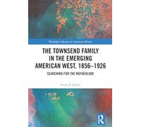 The Townsend Family in the Emerging American West, 1856-1926: Searching for the Motherlode (Routledge Advances in American History)