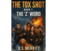 The Tox Shot: The 'Z' Word --- A Post-Apocalyptic Zombie Survival Thriller: 1