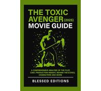 The Toxic Avenger (2025) Movie Guide: A Comprehensive Analysis of the Plot, Cast, Production Insight, Behind the Scenes, Characters and More