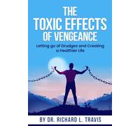 The Toxic Effects of Vengeance: Letting Go of Grudges and Creating a Healthier Life