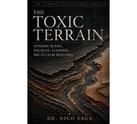 The Toxic Terrain: Exposome Science, Biological Clearance, and Cellular Resilience (The Elemental Vitality Series)