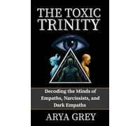 The Toxic Trinity: Decoding the Minds of an Empath, a Narcissist and a Dark Empath.: 1