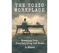 The Toxic Workplace: Breaking Free from Bullying and Abuse (The Liberation Series)