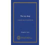 The toy shop: a romantic story of Lincoln the man