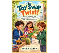 THE TOY SWAP TWIST!: A Story of Trading Toys, Making Fair Deals, and Discovering What Friendship Is Worth