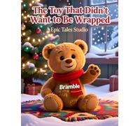 The Toy That Didn’t Want to Be Wrapped: Magical & Adventurous Teddy Bear Story