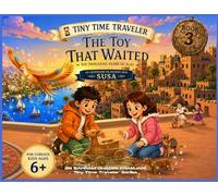 THE TOY THAT WAITED: SIX THOUSAND YEARS OF PLAY (Tiny Time Traveler Series - Book 3)