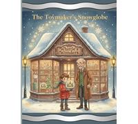 The Toymaker’s Snowglobe : A Magical Christmas Adventure Holiday Story for Children
