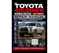THE TOYOTA 4RUNNER N180/N210 REPAIR MANUAL (2018-Present): Easy-to-Follow DIY Repairs, Transmission Service, Engine Diagnostics, Wiring Diagrams & Maintenance Procedures