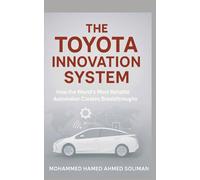 The Toyota Innovation System: How the World’s Most Reliable Automaker Creates Breakthroughs (Toyota Production System Concepts)