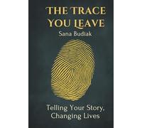 The Trace You Leave: Telling Your Story, Changing Lives (Where to Look for Inspiration)