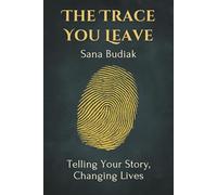 The Trace You Leave: Telling Your Story, Changing Lives (Where to Look for Inspiration)