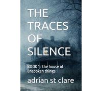 THE TRACES OF SILENCE: BOOK 1 : the house of unspoken things