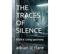 THE TRACES OF SILENCE: BOOK 8 : Living specimens