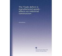 The Trade deficit in manufactured goods : effects on industrial construction