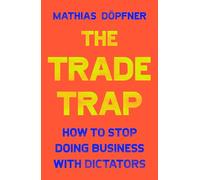 The Trade Trap: How To Stop Doing Business with Dictators