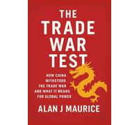 The Trade War Test: How China Withstood the Trade War and What It Means for Global Power