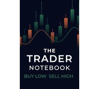 The Trader Notebook - Buy Low, Sell High: A Daily Trading Journal with Motivational Quotes, Grid Pages & Custom Trading Rules Section - Perfect for ... Swing Traders & Funded Challenge Tracking