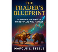 The Trader’s Blueprint: 10 Proven Strategies to Dominate Any Market