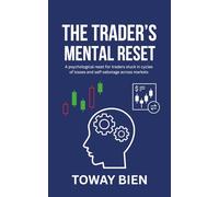 The Trader’s Mental Reset: A psychological reset for traders stuck in cycles of losses and self-sabotage across markets