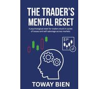 The Trader’s Mental Reset: A psychological reset for traders stuck in cycles of losses and self-sabotage across markets