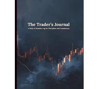 The Trader's Journal: A Daily & Monthly Log for Discipline and Consistency