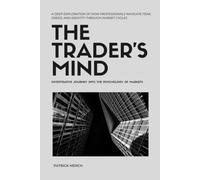 The Trader's Mind: An Investigative Journey into the Psychology of Markets (Finance by Patrick Merch)
